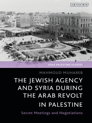 cover image of The Jewish Agency and Syria during the Arab Revolt in Palestine